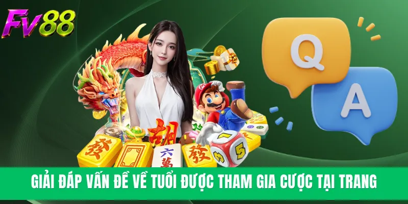 Giải đáp vấn đề về tuổi được tham gia cược tại trang